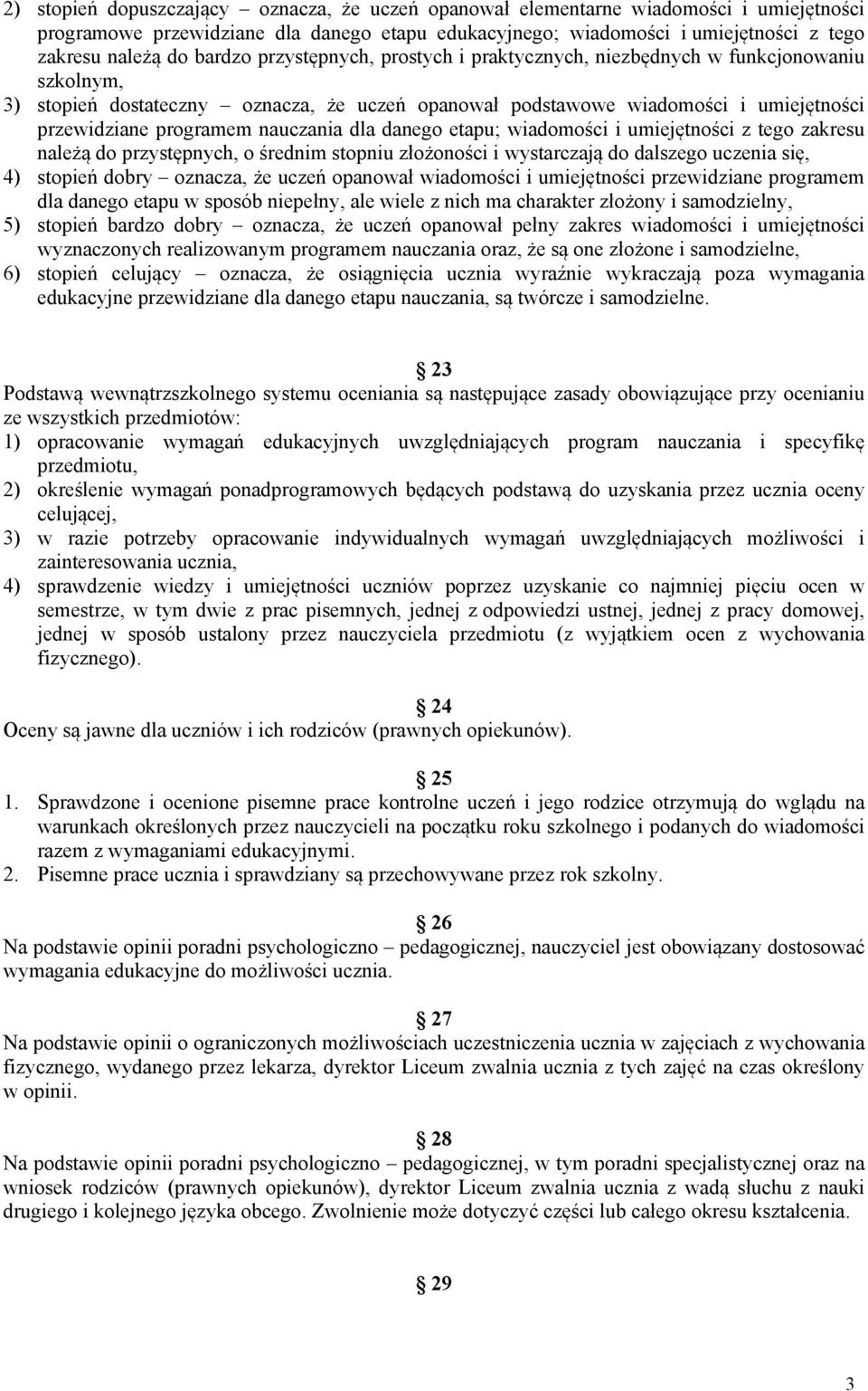 nauczania dla danego etapu; wiadomości i umiejętności z tego zakresu należą do przystępnych, o średnim stopniu złożoności i wystarczają do dalszego uczenia się, 4) stopień dobry oznacza, że uczeń