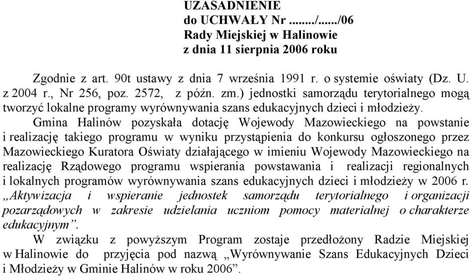 Gmina Halinów pozyskała dotację Wojewody Mazowieckiego na powstanie i realizację takiego programu w wyniku przystąpienia do konkursu ogłoszonego przez Mazowieckiego Kuratora Oświaty działającego w