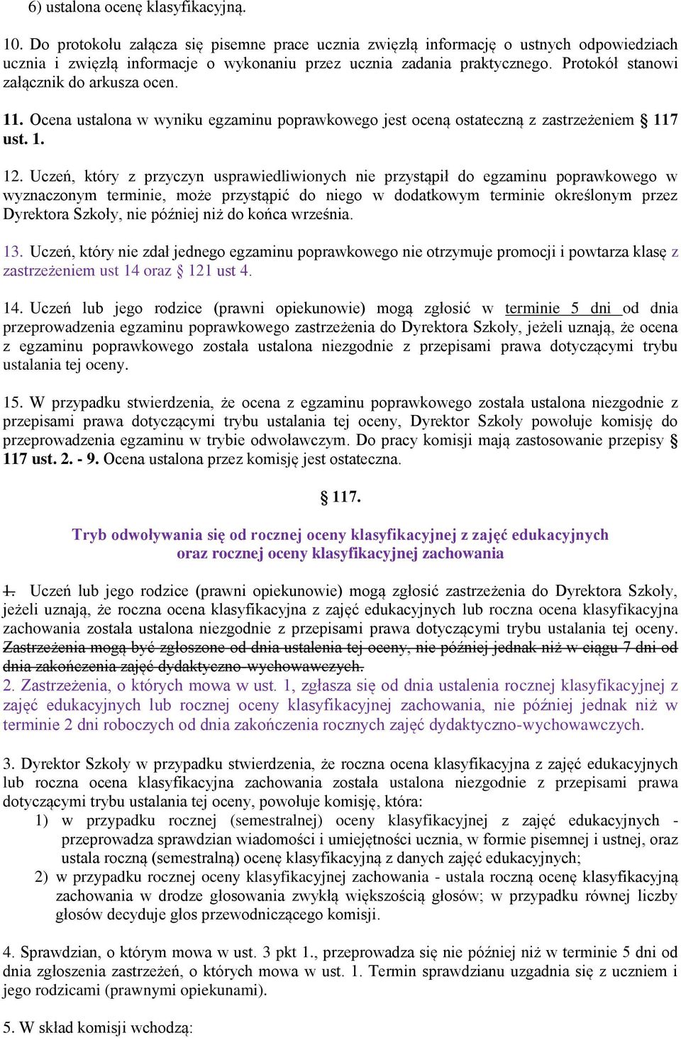 Protokół stanowi załącznik do arkusza ocen. 11. Ocena ustalona w wyniku egzaminu poprawkowego jest oceną ostateczną z zastrzeżeniem 117 ust. 1. 12.