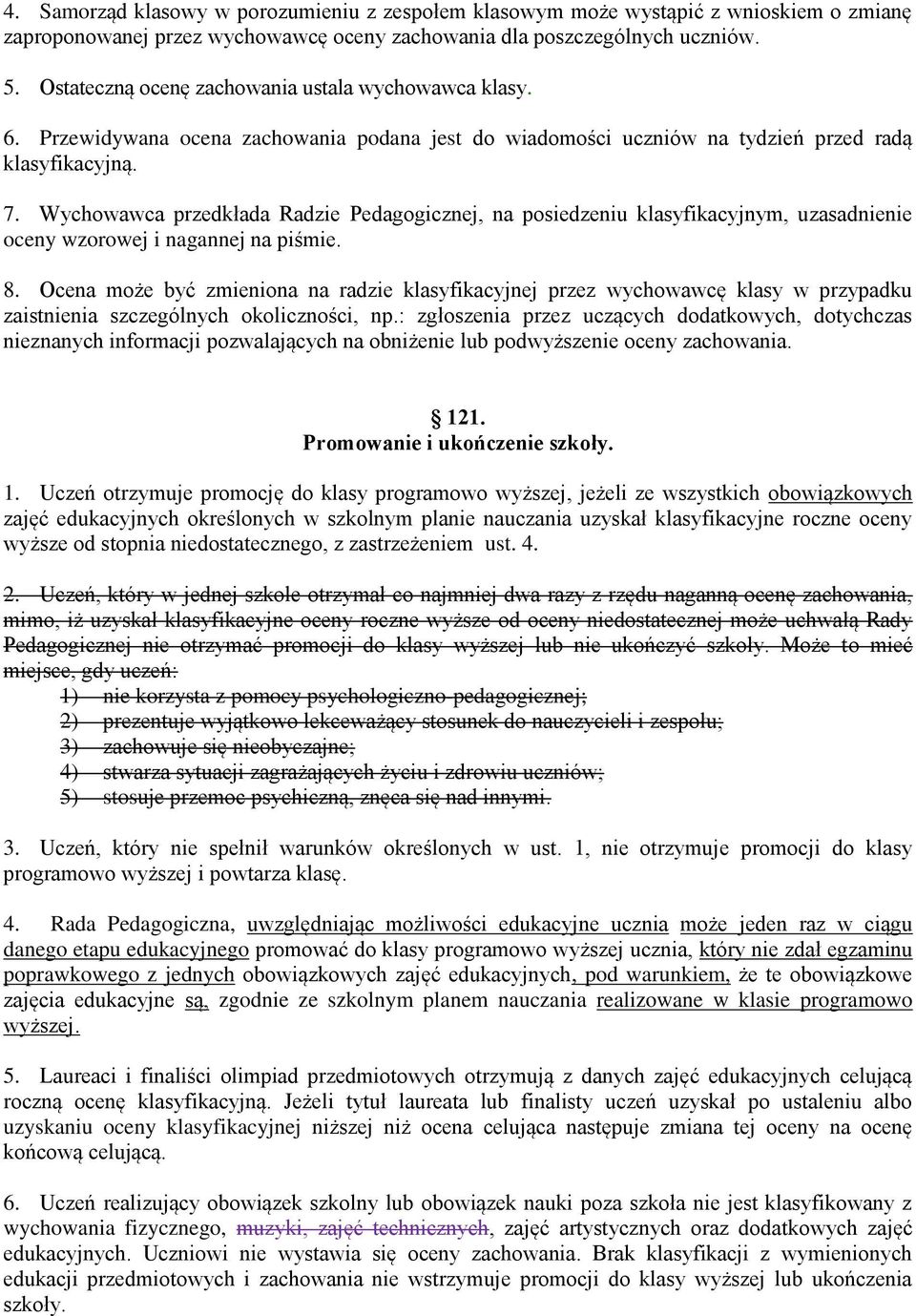 Wychowawca przedkłada Radzie Pedagogicznej, na posiedzeniu klasyfikacyjnym, uzasadnienie oceny wzorowej i nagannej na piśmie. 8.