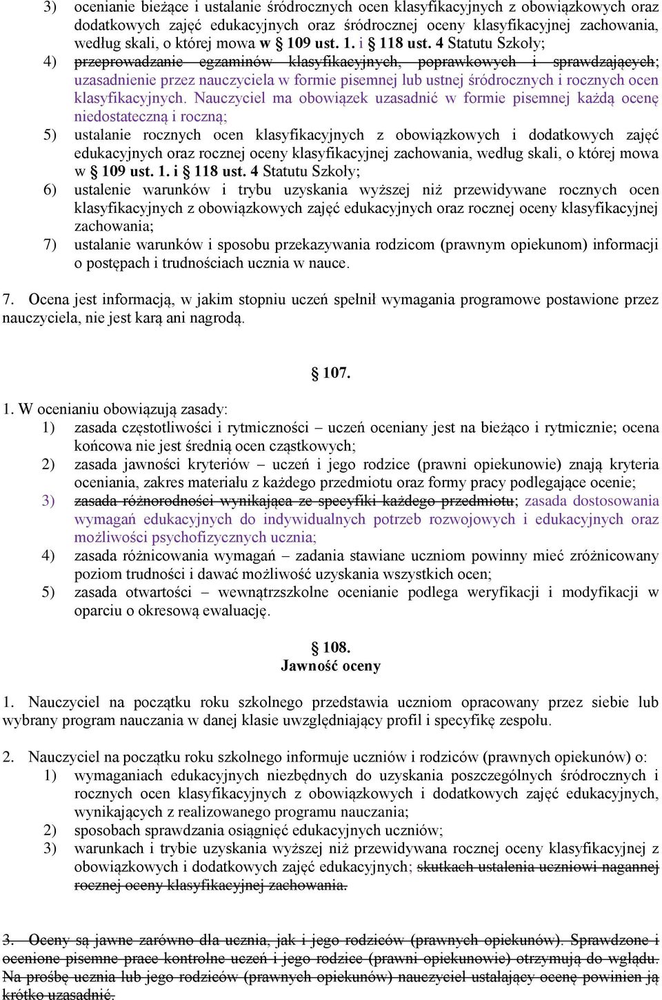 4 Statutu Szkoły; 4) przeprowadzanie egzaminów klasyfikacyjnych, poprawkowych i sprawdzających; uzasadnienie przez nauczyciela w formie pisemnej lub ustnej śródrocznych i rocznych ocen