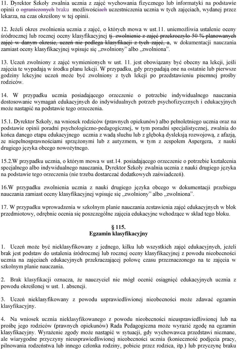 zwolnienie z zajęć przekroczyło 50 % planowanych zajęć w danym okresie, uczeń nie podlega klasyfikacji z tych zajęć, a, w dokumentacji nauczania zamiast oceny klasyfikacyjnej wpisuje się zwolniony