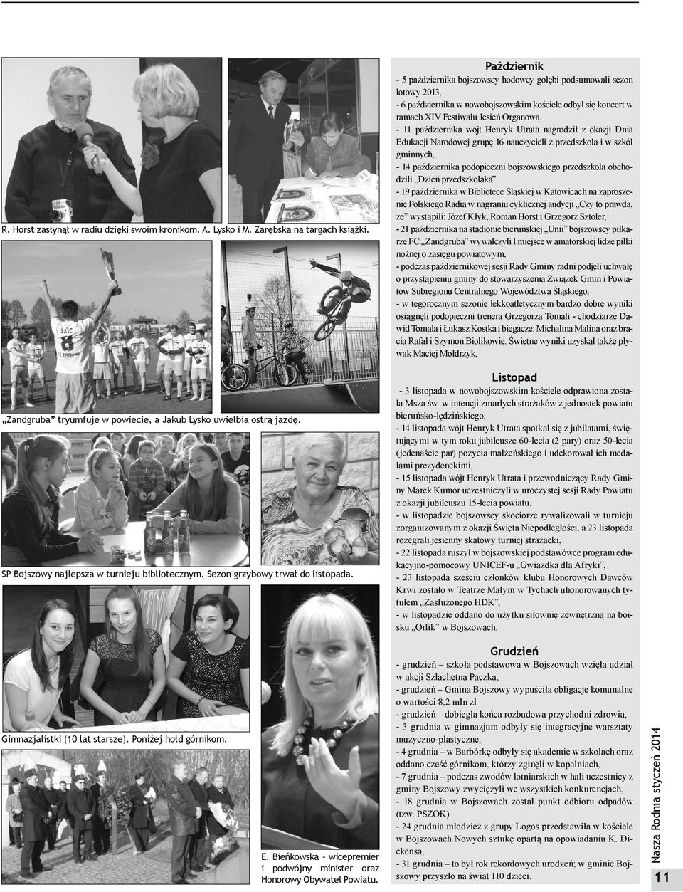Październik - 5 października bojszowscy hodowcy gołębi podsumowali sezon lotowy 2013, - 6 października w nowobojszowskim kościele odbył się koncert w ramach XIV Festiwalu Jesień Organowa, - 11