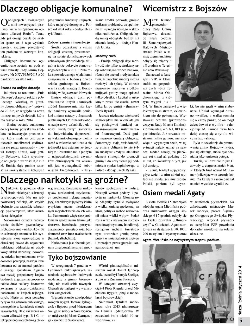Obligacje komunalne wyemitowane zostały na podstawie Uchwały Rady Gminy Bojszowy Nr XXVI/156/2013 z 20 października 2013 roku.