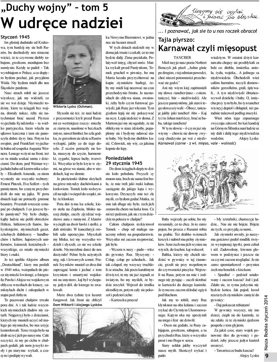 Nasz strach robił sie jeszcze wiynkszy, jak my widzieli, co sie we wsi dzieje. Niymiecki rodziny, kiere tu ściągali bez wojna, dostały nakaz, żeby sie natychmiast brać nazod.