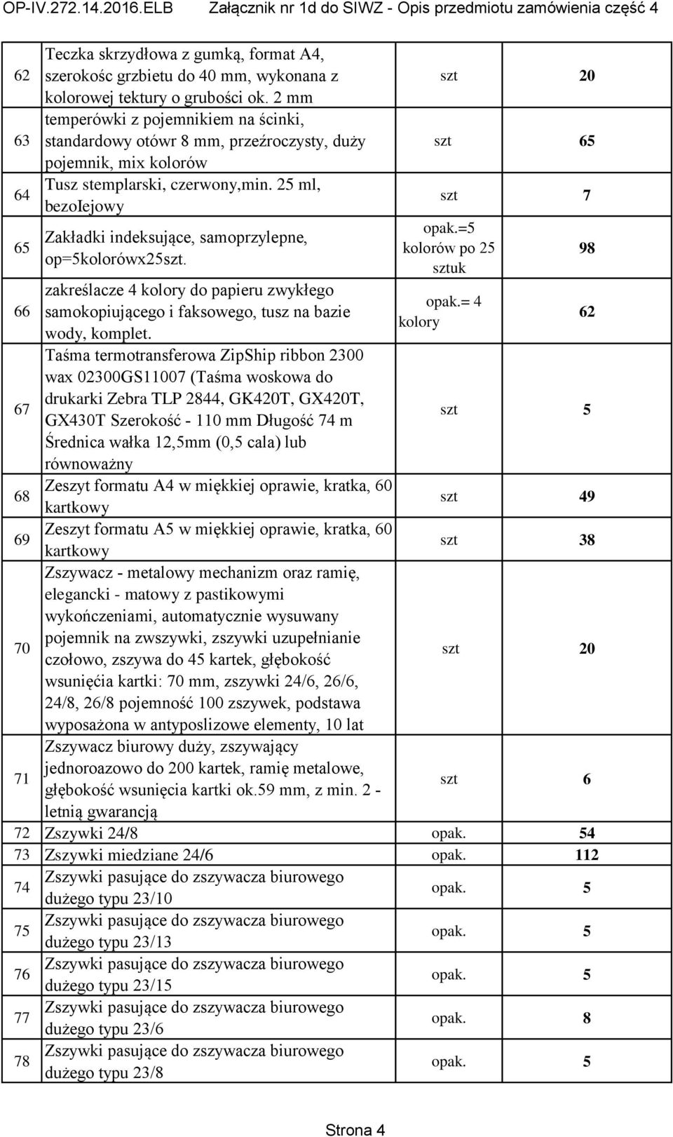 25 ml, bezoiejowy Zakładki indeksujące, samoprzylepne, op=5kolorówx25szt. zakreślacze 4 kolory do papieru zwykłego samokopiującego i faksowego, tusz na bazie wody, komplet.