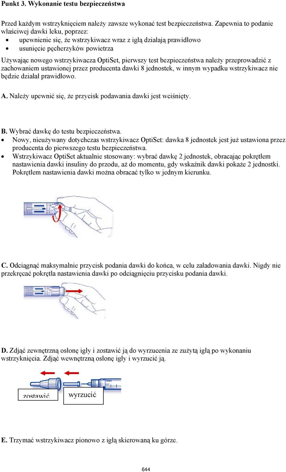 bezpieczeństwa należy przeprowadzić z zachowaniem ustawionej przez producenta dawki 8 jednostek, w innym wypadku wstrzykiwacz nie będzie działał prawidłowo. A.