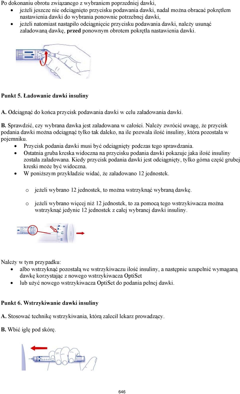 Odciągnąć do końca przycisk podawania dawki w celu załadowania dawki. B. Sprawdzić, czy wybrana dawka jest załadowana w całości.