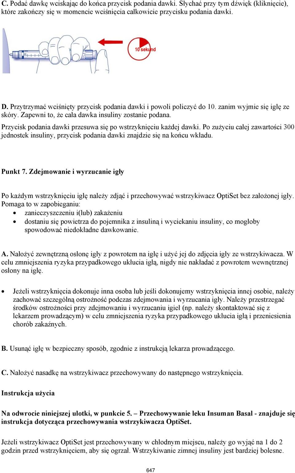Przycisk podania dawki przesuwa się po wstrzyknięciu każdej dawki. Po zużyciu całej zawartości 300 jednostek insuliny, przycisk podania dawki znajdzie się na końcu wkładu. Punkt 7.