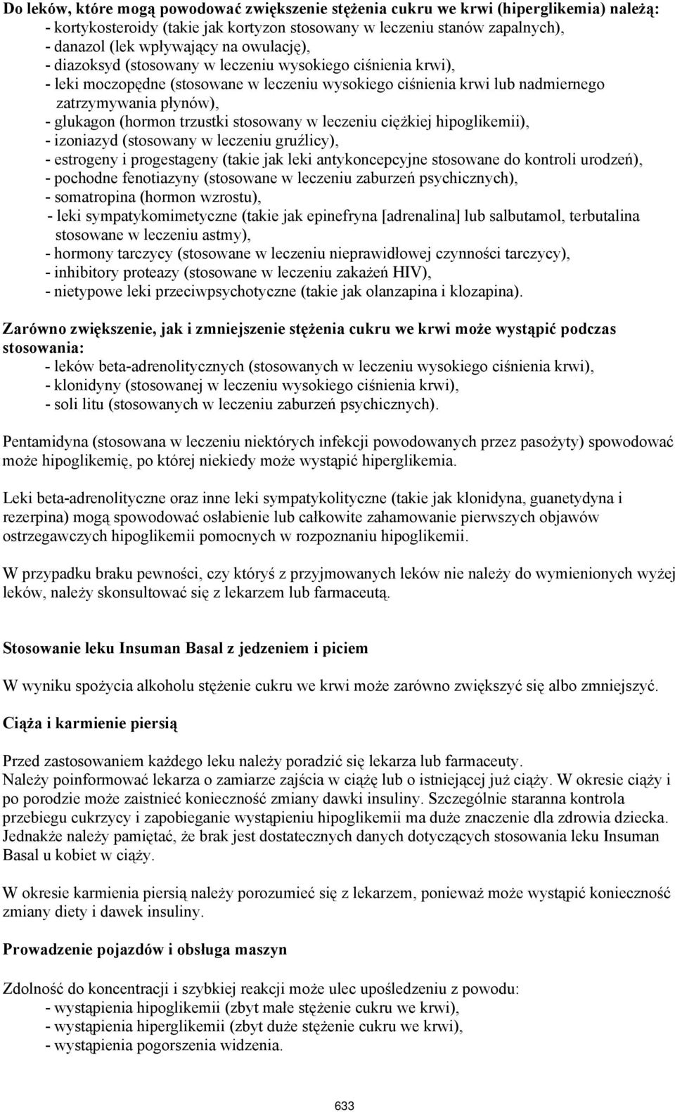 trzustki stosowany w leczeniu ciężkiej hipoglikemii), - izoniazyd (stosowany w leczeniu gruźlicy), - estrogeny i progestageny (takie jak leki antykoncepcyjne stosowane do kontroli urodzeń), -