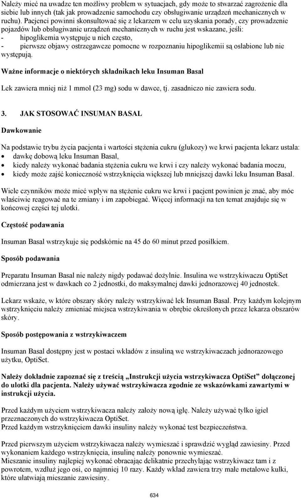 często, - pierwsze objawy ostrzegawcze pomocne w rozpoznaniu hipoglikemii są osłabione lub nie występują.