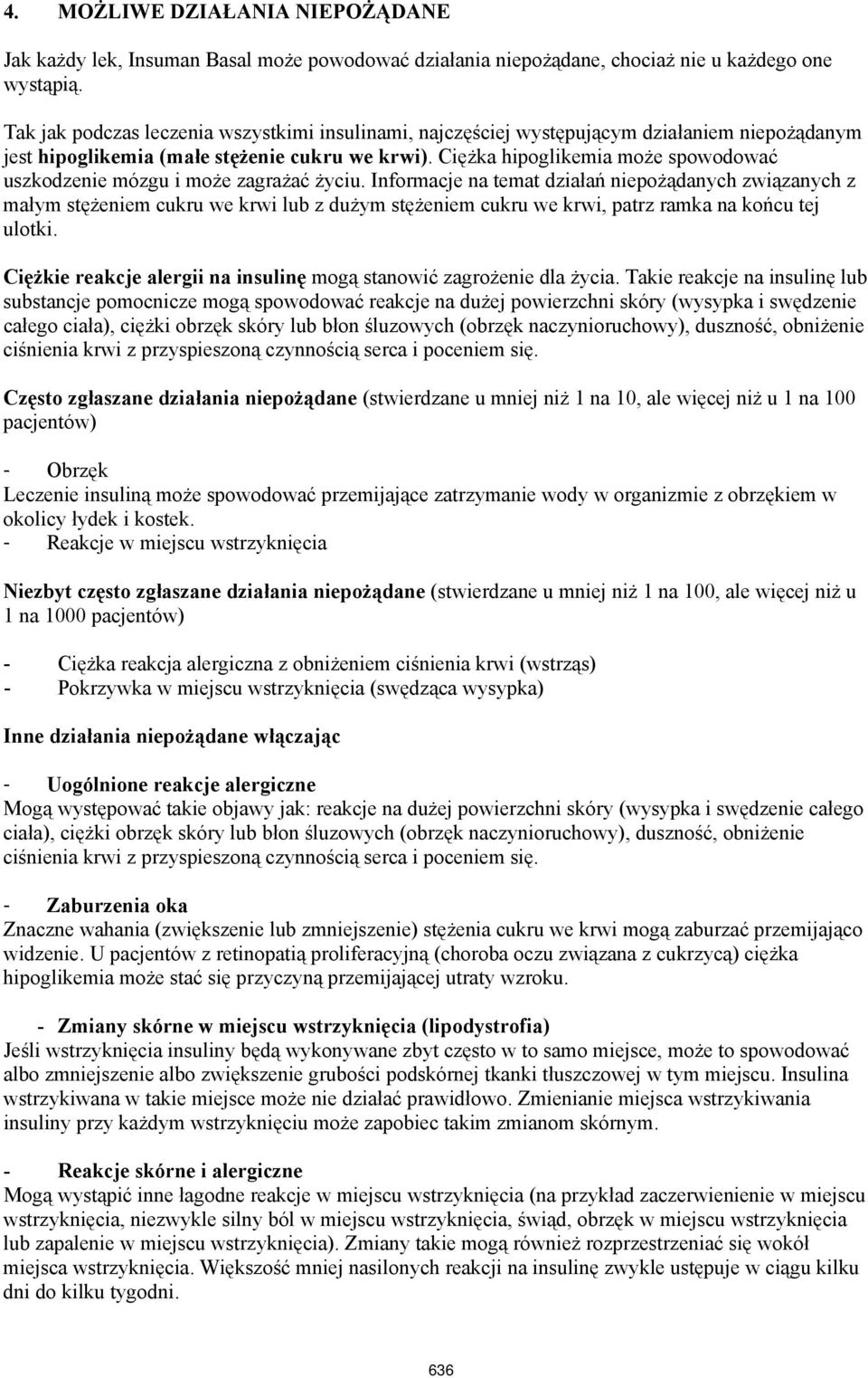 Ciężka hipoglikemia może spowodować uszkodzenie mózgu i może zagrażać życiu.