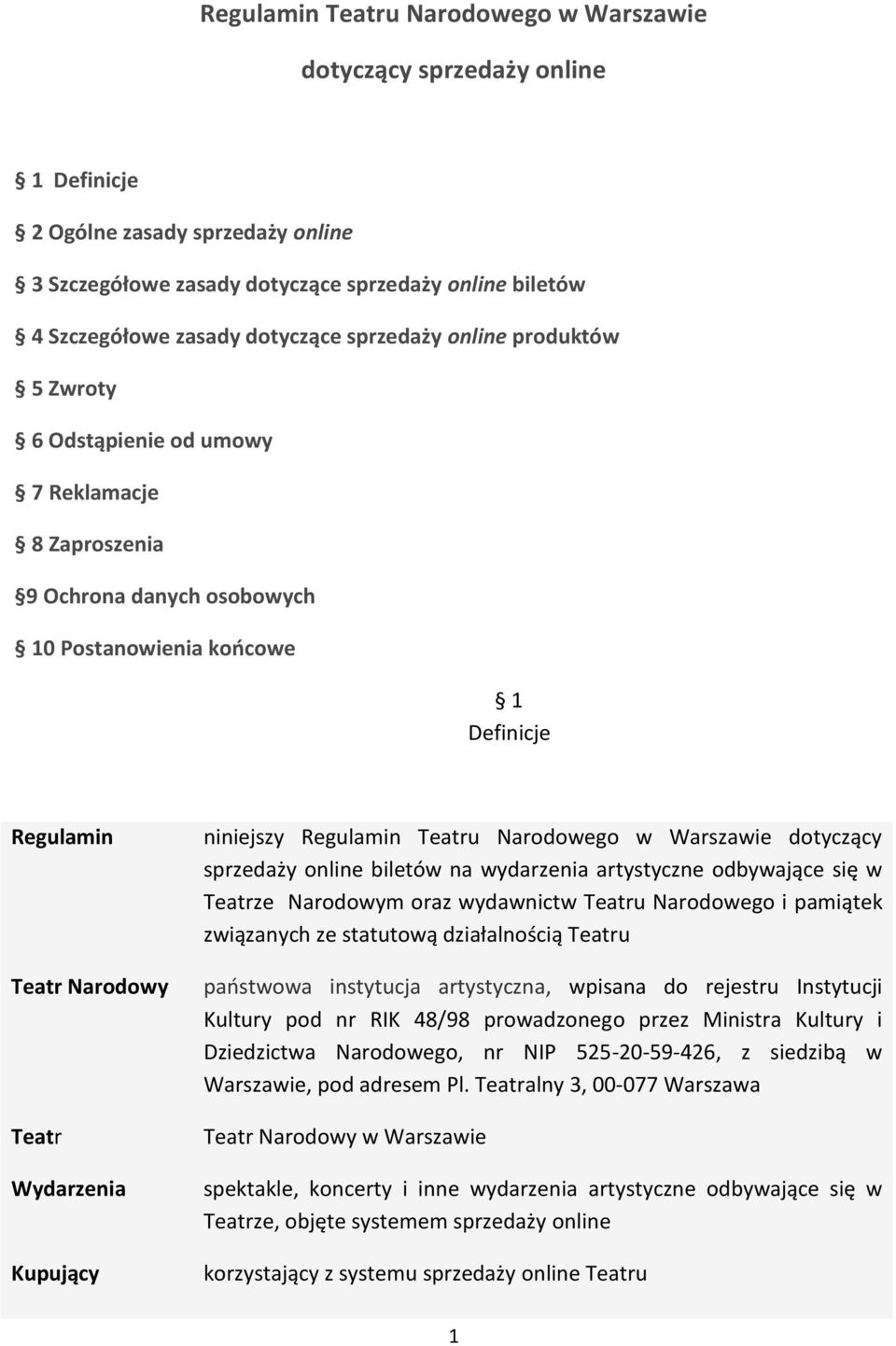 Kupujący niniejszy Regulamin Teatru Narodowego w Warszawie dotyczący sprzedaży online biletów na wydarzenia artystyczne odbywające się w Teatrze Narodowym oraz wydawnictw Teatru Narodowego i pamiątek