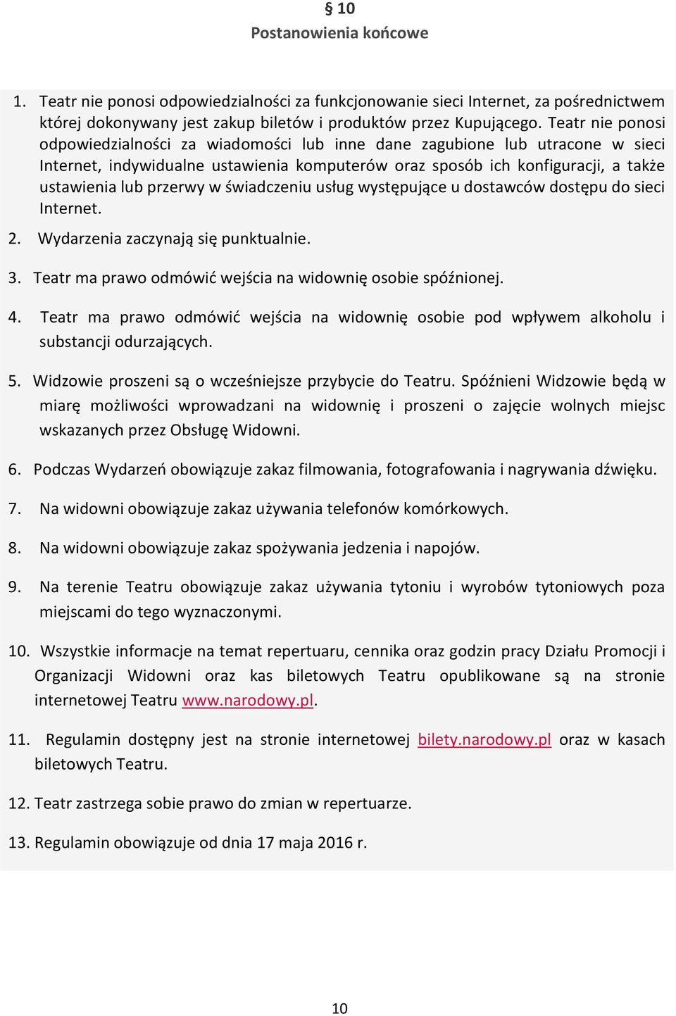 w świadczeniu usług występujące u dostawców dostępu do sieci Internet. 2. Wydarzenia zaczynają się punktualnie. 3. Teatr ma prawo odmówić wejścia na widownię osobie spóźnionej. 4.