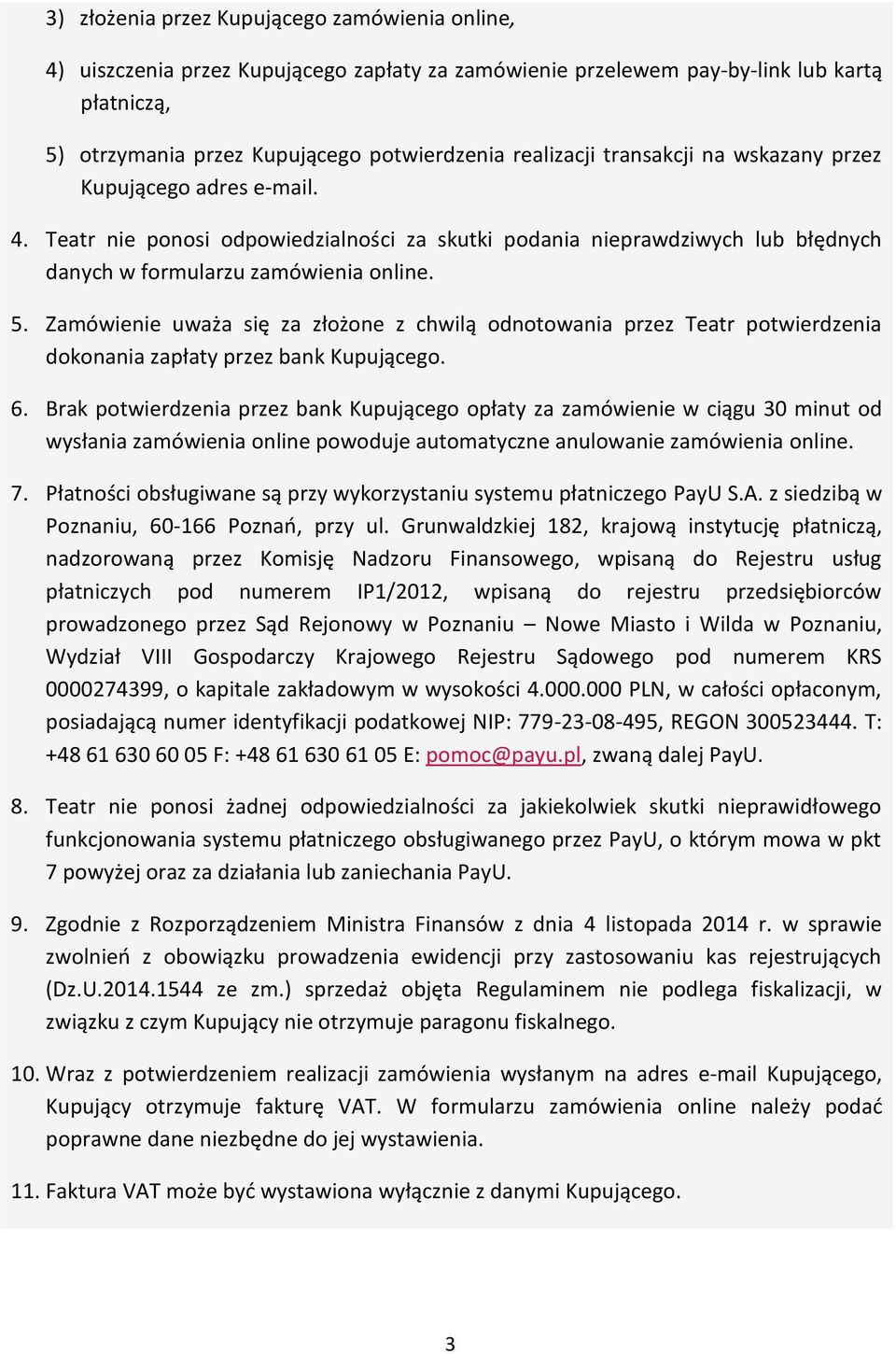 Zamówienie uważa się za złożone z chwilą odnotowania przez Teatr potwierdzenia dokonania zapłaty przez bank Kupującego. 6.