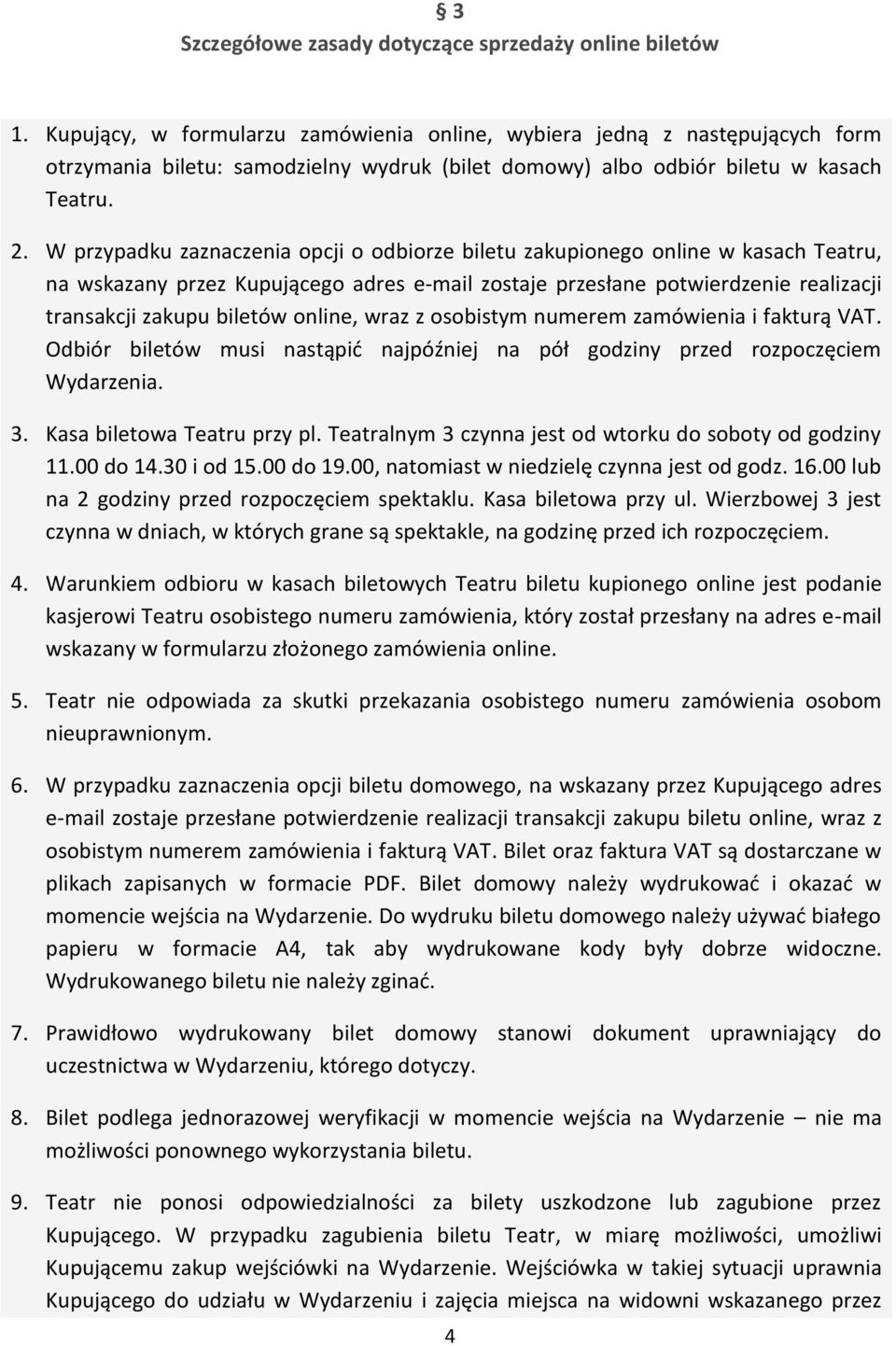 W przypadku zaznaczenia opcji o odbiorze biletu zakupionego online w kasach Teatru, na wskazany przez Kupującego adres e-mail zostaje przesłane potwierdzenie realizacji transakcji zakupu biletów