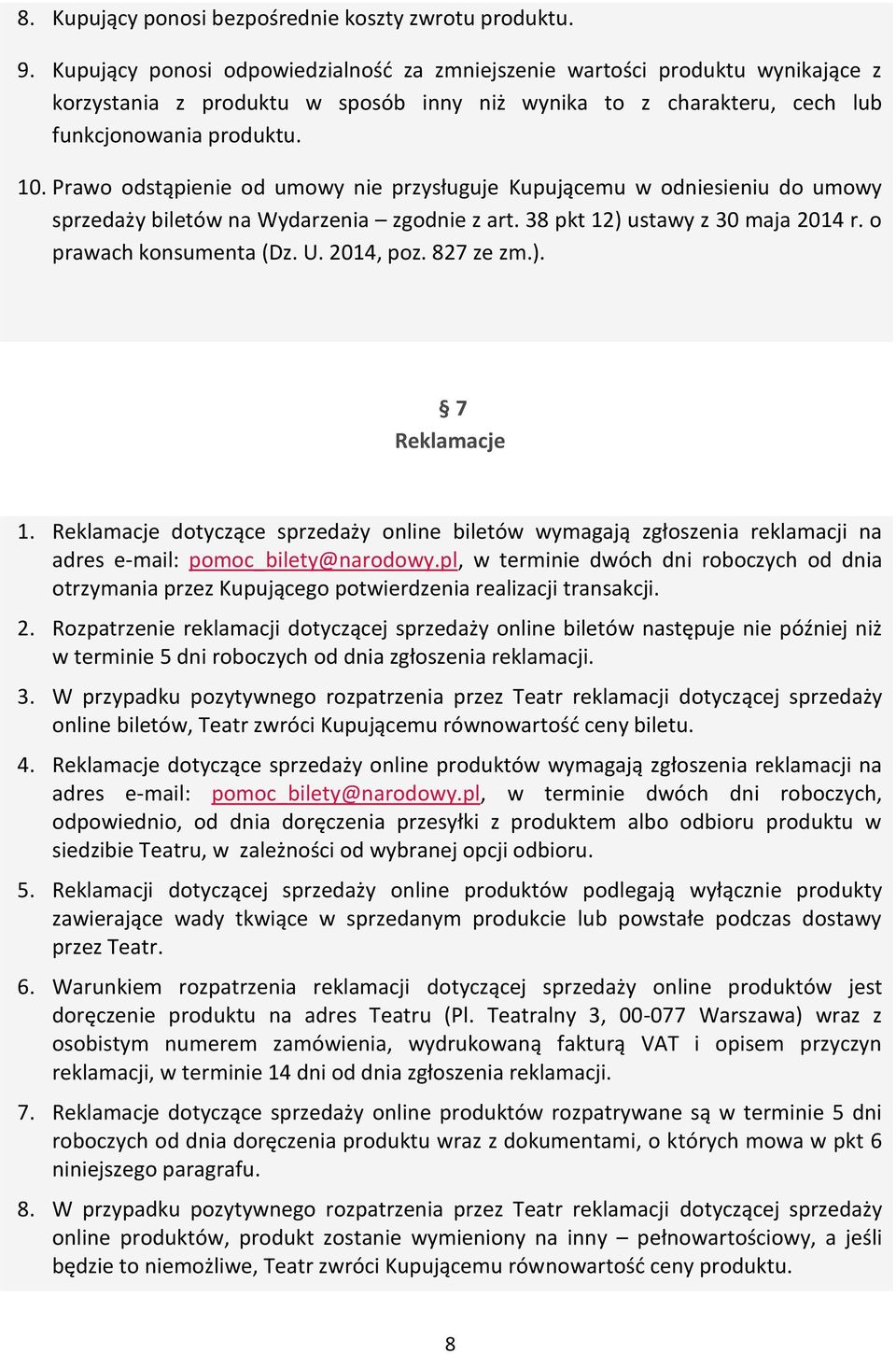 Prawo odstąpienie od umowy nie przysługuje Kupującemu w odniesieniu do umowy sprzedaży biletów na Wydarzenia zgodnie z art. 38 pkt 12) ustawy z 30 maja 2014 r. o prawach konsumenta (Dz. U. 2014, poz.