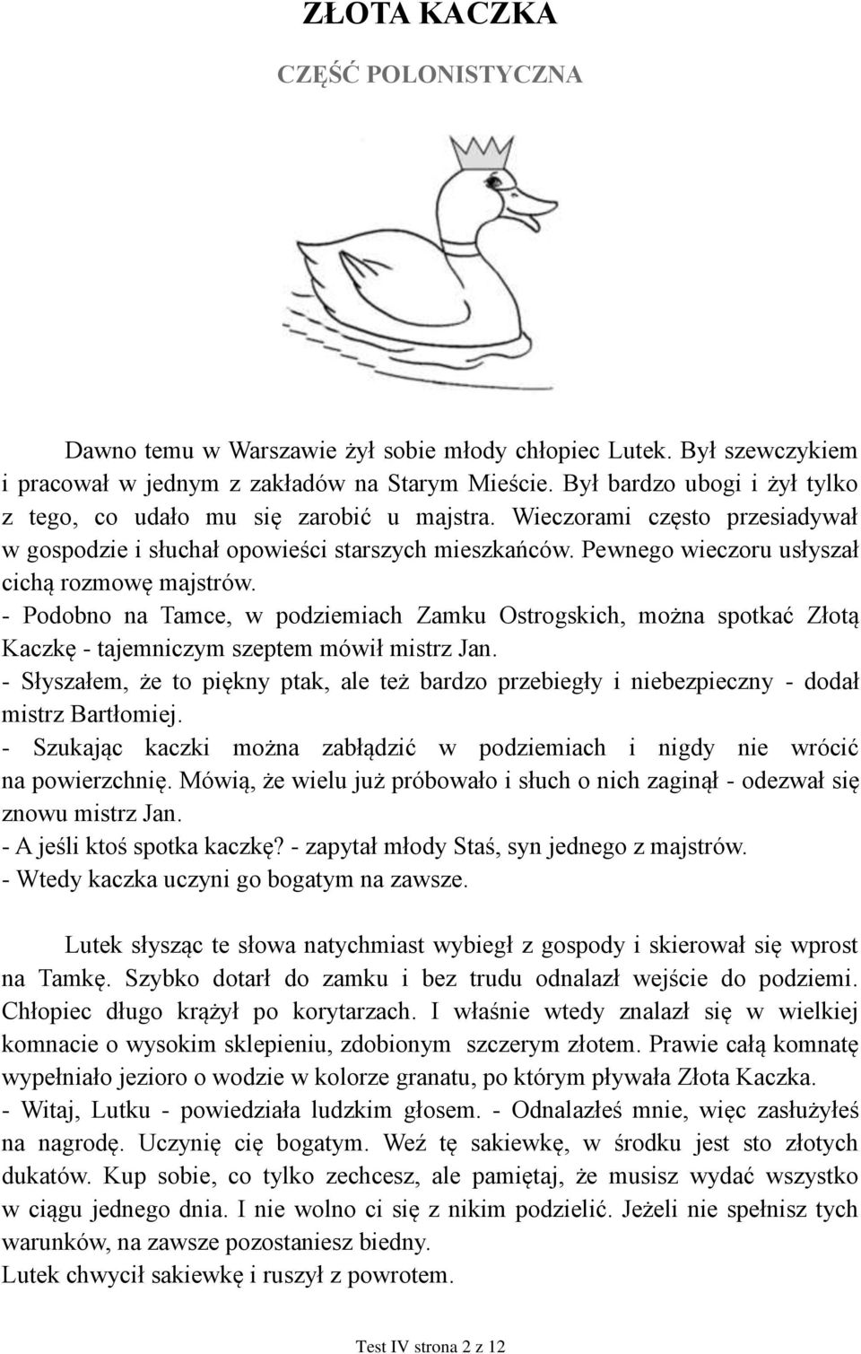 Pewnego wieczoru usłyszał cichą rozmowę majstrów. - Podobno na Tamce, w podziemiach Zamku Ostrogskich, można spotkać Złotą Kaczkę - tajemniczym szeptem mówił mistrz Jan.