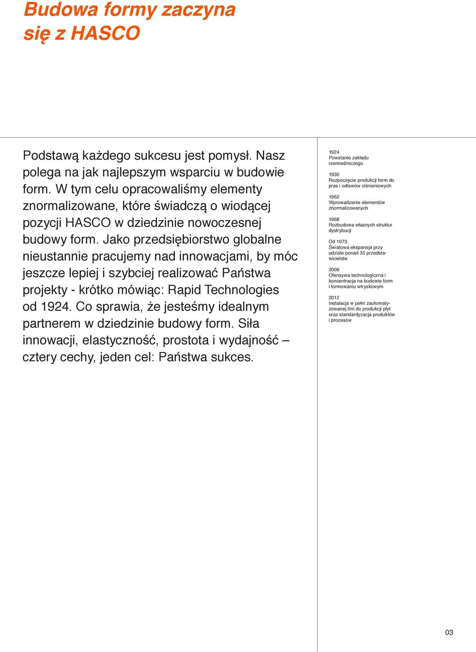 Jako przedsiębiorstwo globalne nieustannie pracujemy nad innowacjami, by móc jeszcze lepiej i szybciej realizować Państwa projekty - krótko mówiąc: Rapid Technologies od 1924.