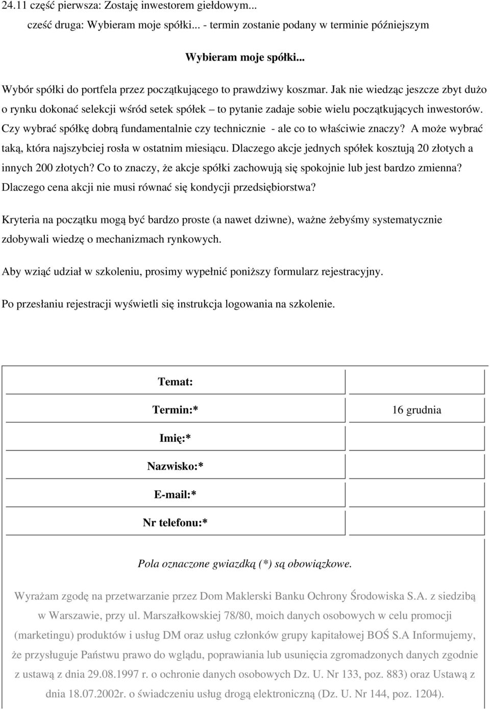 Jak nie wiedząc jeszcze zbyt dużo o rynku dokonać selekcji wśród setek spółek to pytanie zadaje sobie wielu początkujących inwestorów.