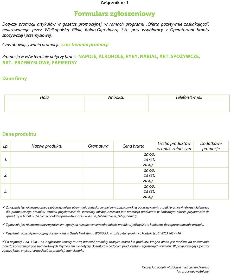 SPOŻYWCZE, ART. PRZEMYSŁOWE, PAPIEROSY Dane firmy Hala Nr boksu Telefon/E-mail Dane produktu Lp. Nazwa produktu Gramatura Cena brutto 1. 2. 3. Liczba produktów w opak.