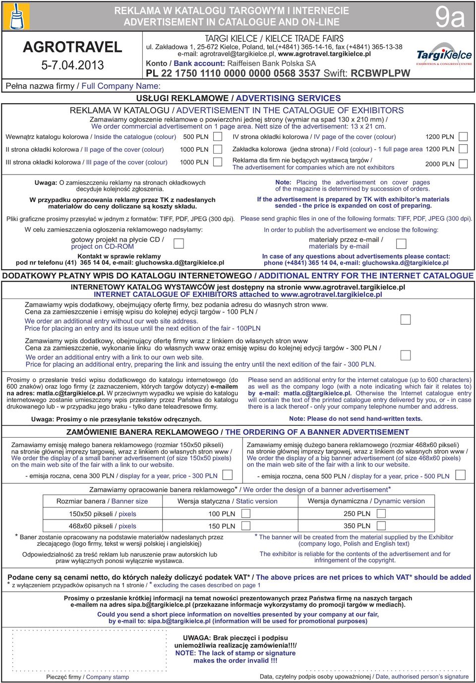 Price for placing an entry and its issue until the next edition of the fair - 100 Zamawiamy wpis dodatkowy, obejmuj¹cy ofertê firmy wraz z linkiem do w³asnych stron www ena za zamieszczenie,