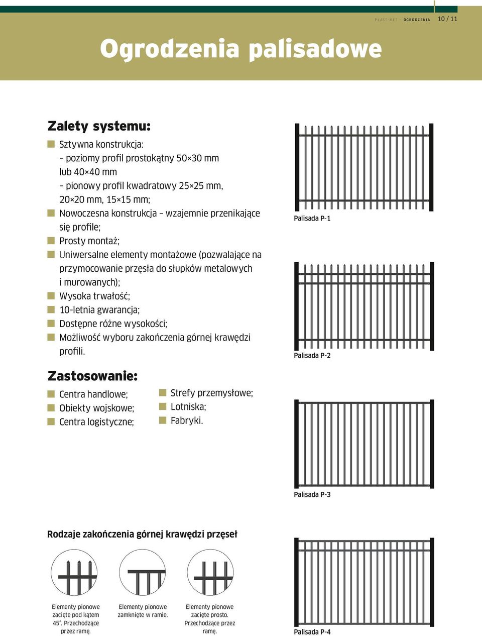 trwałość; n 10-letnia gwarancja; n Dostępne różne wysokości; n Możliwość wyboru zakończenia górnej krawędzi profili.