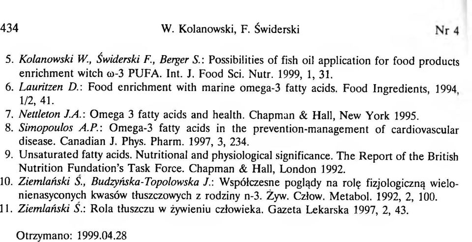 : Omega-3 fatty acids in the prevention-management of cardiovascular disease. Canadian J. Phys. Pharm. 1997, 3, 234. 9. Unsaturated fatty acids. Nutritional and physiological significance.