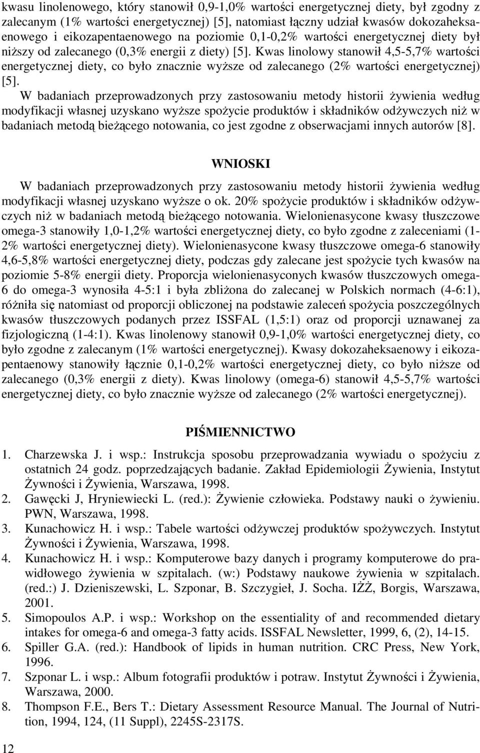 Kwas linolowy stanowił 4,5-5,7% wartości energetycznej diety, co było znacznie wyższe od zalecanego (2% wartości energetycznej) [5].