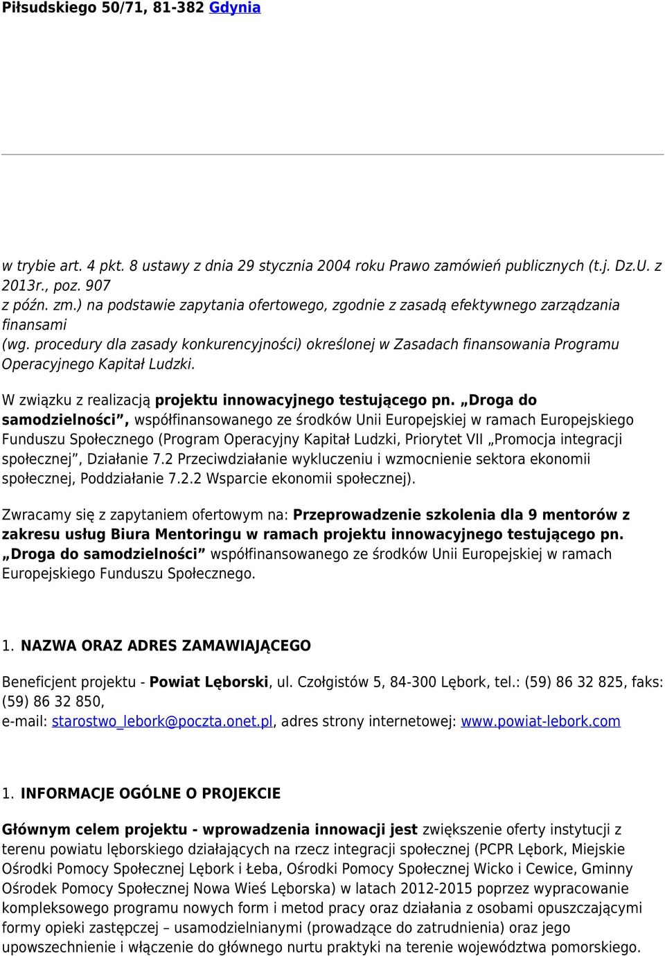procedury dla zasady konkurencyjności) określonej w Zasadach finansowania Programu Operacyjnego Kapitał Ludzki. W związku z realizacją projektu innowacyjnego testującego pn.