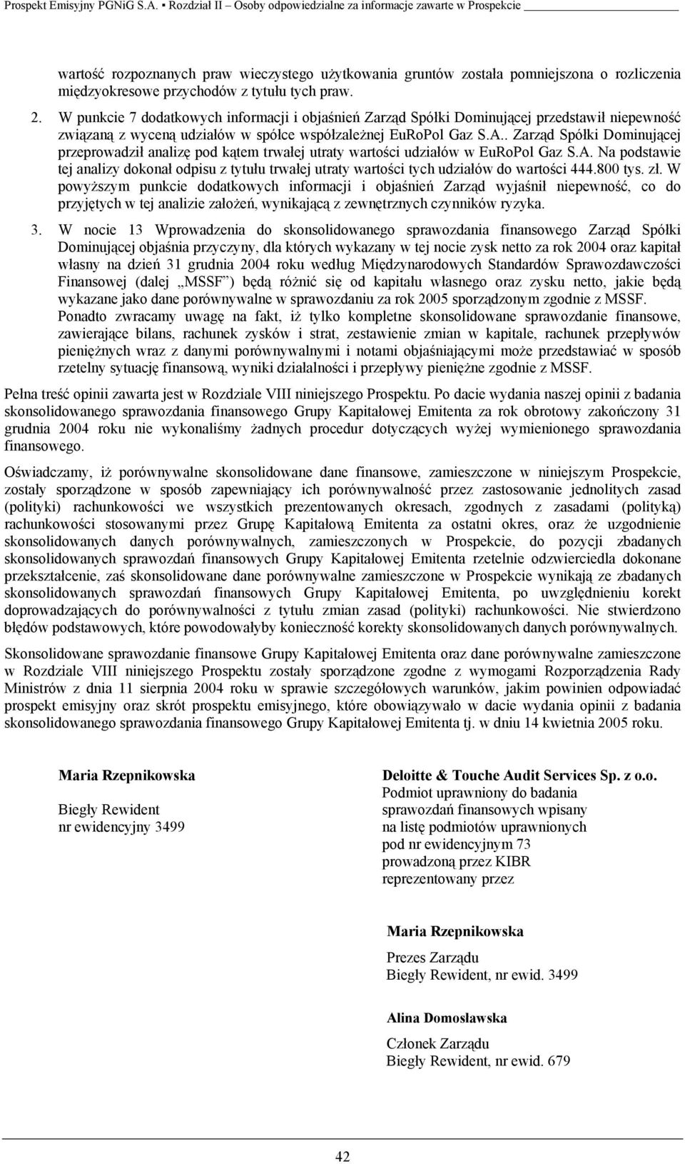 . Zarząd Spółki Dominującej przeprowadził analizę pod kątem trwałej utraty wartości udziałów w EuRoPol Gaz S.A.