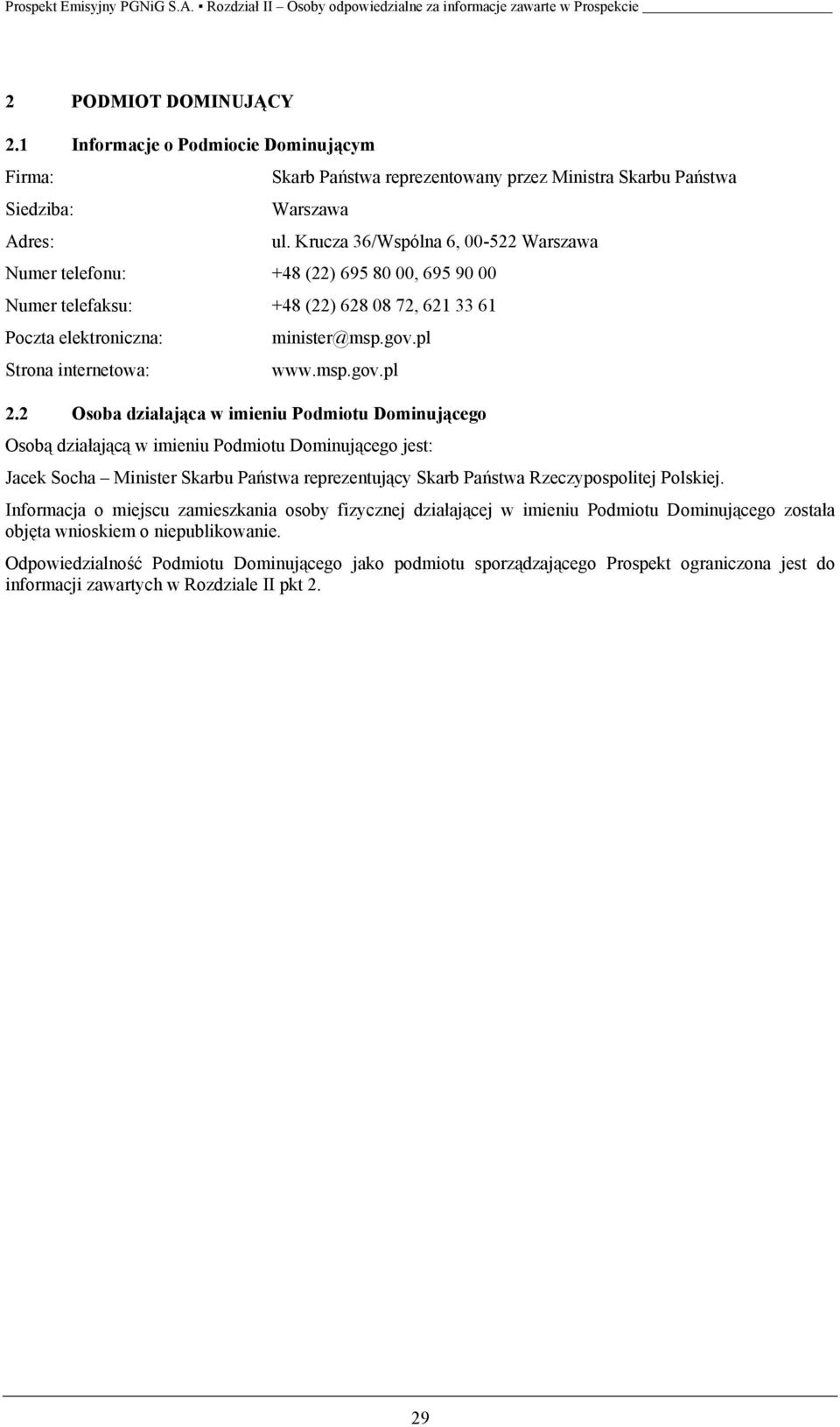 2 Osoba działająca w imieniu Podmiotu Dominującego Osobą działającą w imieniu Podmiotu Dominującego jest: Jacek Socha Minister Skarbu Państwa reprezentujący Skarb Państwa Rzeczypospolitej Polskiej.