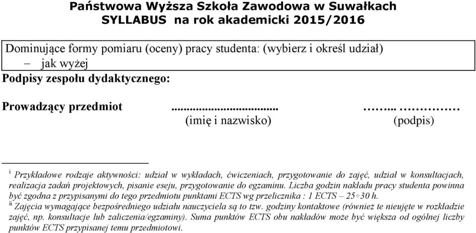 przygotowanie do egzaminu. Liczba godzin nakładu pracy studenta powinna być zgodna z przypisanymi do tego przedmiotu punktami ECTS wg przelicznika : 1 ECTS 25 30 h.