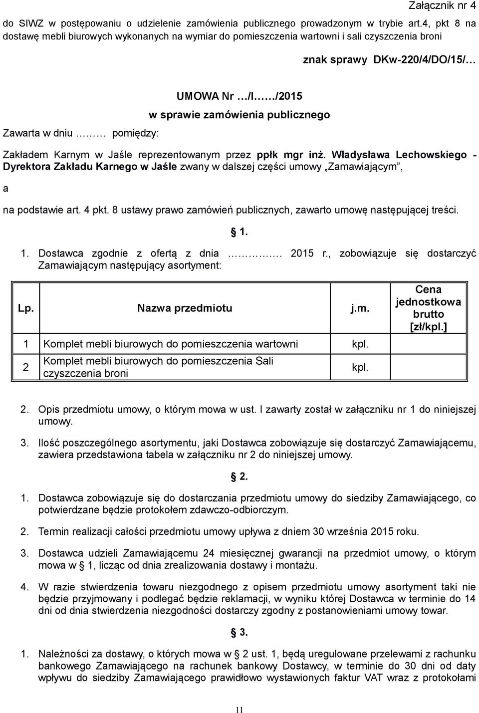 zamówienia publicznego Zakładem Karnym w Jaśle reprezentowanym przez ppłk mgr inż.