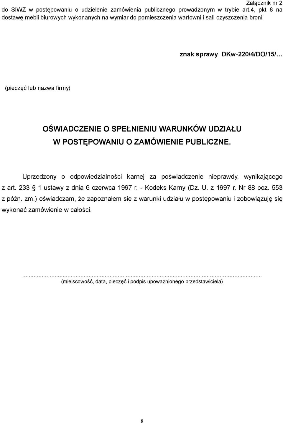 SPEŁNIENIU WARUNKÓW UDZIAŁU W POSTĘPOWANIU O ZAMÓWIENIE PUBLICZNE. Uprzedzony o odpowiedzialności karnej za poświadczenie nieprawdy, wynikającego z art.