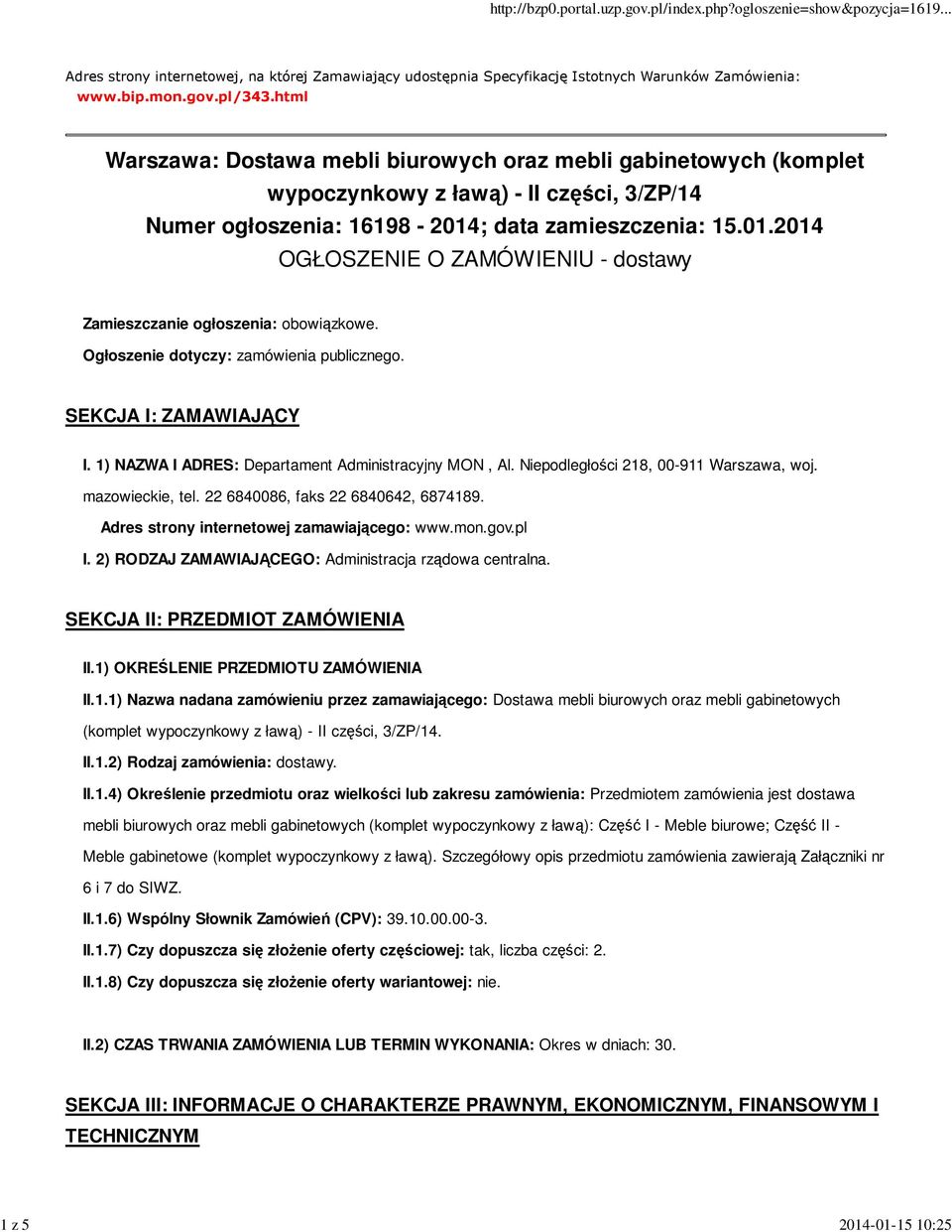 ; data zamieszczenia: 15.01.2014 OGŁOSZENIE O ZAMÓWIENIU - dostawy Zamieszczanie ogłoszenia: obowiązkowe. Ogłoszenie dotyczy: zamówienia publicznego. SEKCJA I: ZAMAWIAJĄCY I.