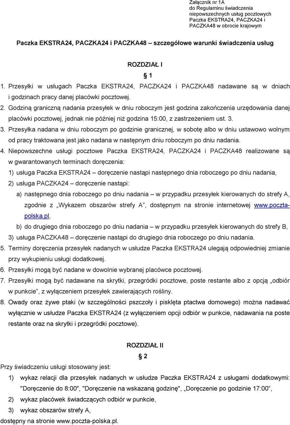 Godziną graniczną nadania przesyłek w dniu roboczym jest godzina zakończenia urzędowania danej placówki pocztowej, jednak nie później niż godzina 15:00, z zastrzeżeniem ust. 3.