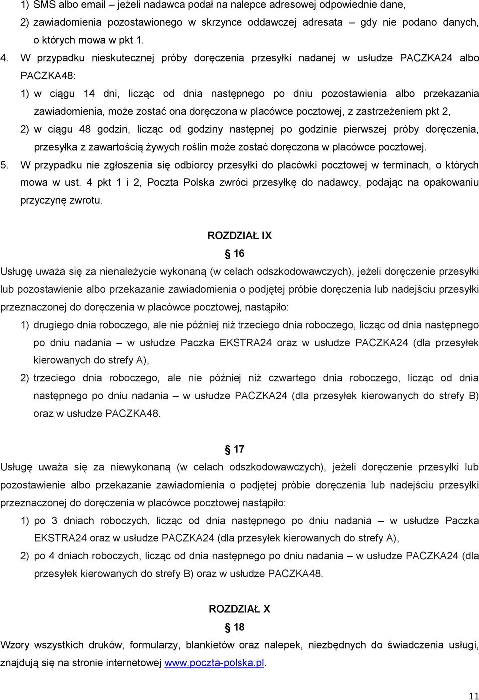 zostać ona doręczona w placówce pocztowej, z zastrzeżeniem pkt 2, 2) w ciągu 48 godzin, licząc od godziny następnej po godzinie pierwszej próby doręczenia, przesyłka z zawartością żywych roślin może