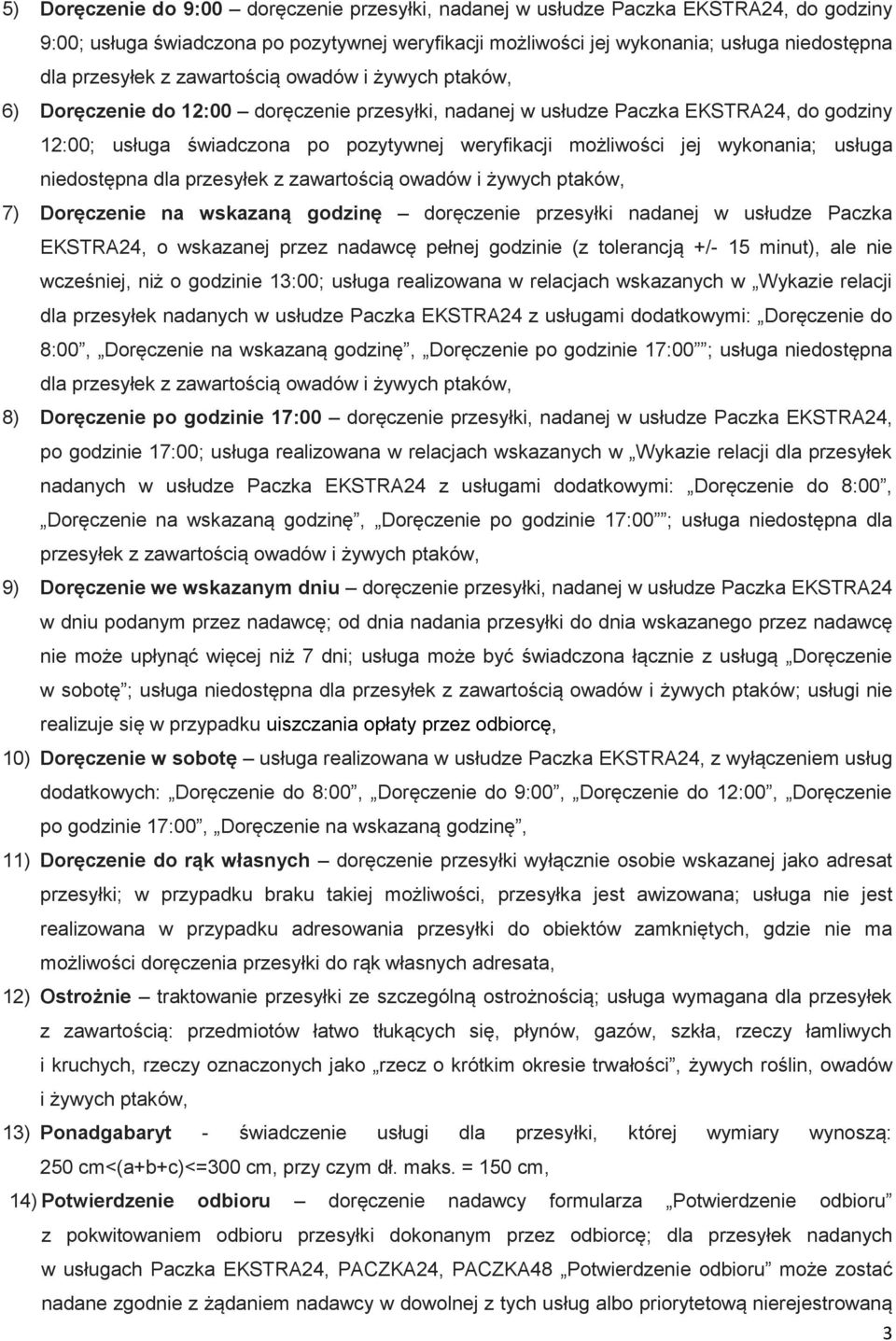 wykonania; usługa niedostępna dla przesyłek z zawartością owadów i żywych ptaków, 7) Doręczenie na wskazaną godzinę doręczenie przesyłki nadanej w usłudze Paczka EKSTRA24, o wskazanej przez nadawcę