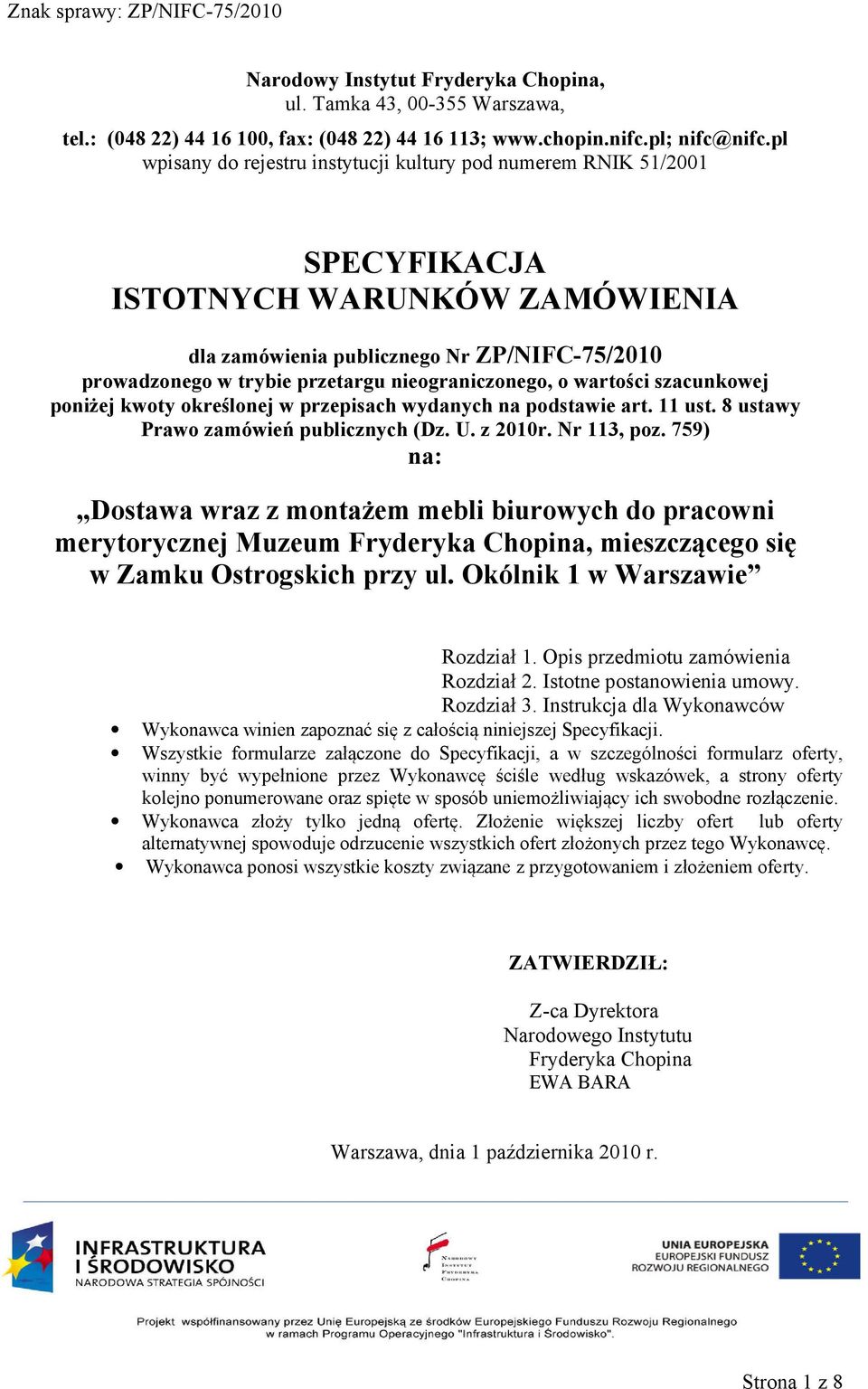 nieograniczonego, o wartości szacunkowej poniżej kwoty określonej w przepisach wydanych na podstawie art. 11 ust. 8 ustawy Prawo zamówień publicznych (Dz. U. z 2010r. r 113, poz.