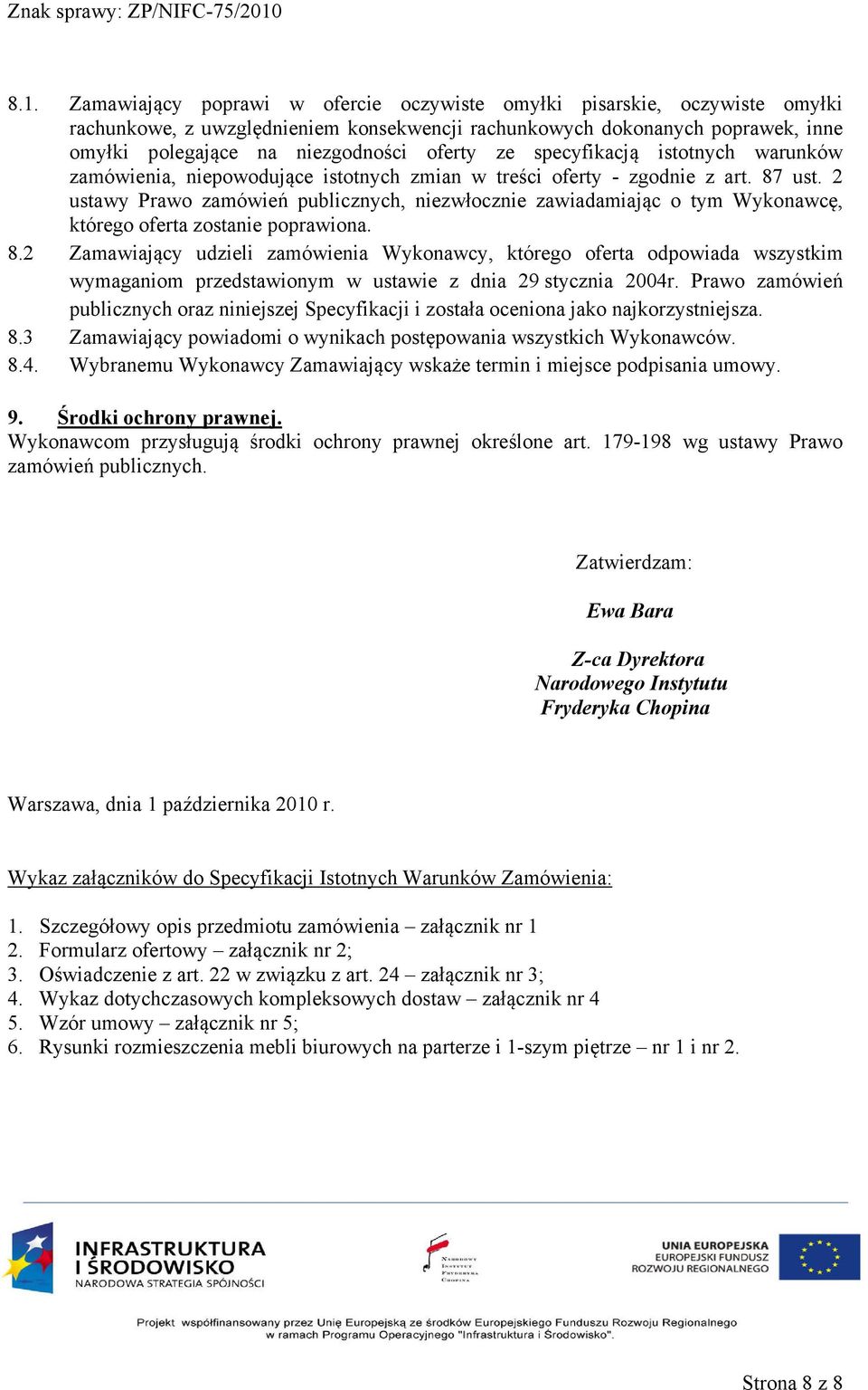 2 ustawy Prawo zamówień publicznych, niezwłocznie zawiadamiając o tym Wykonawcę, którego oferta zostanie poprawiona. 8.