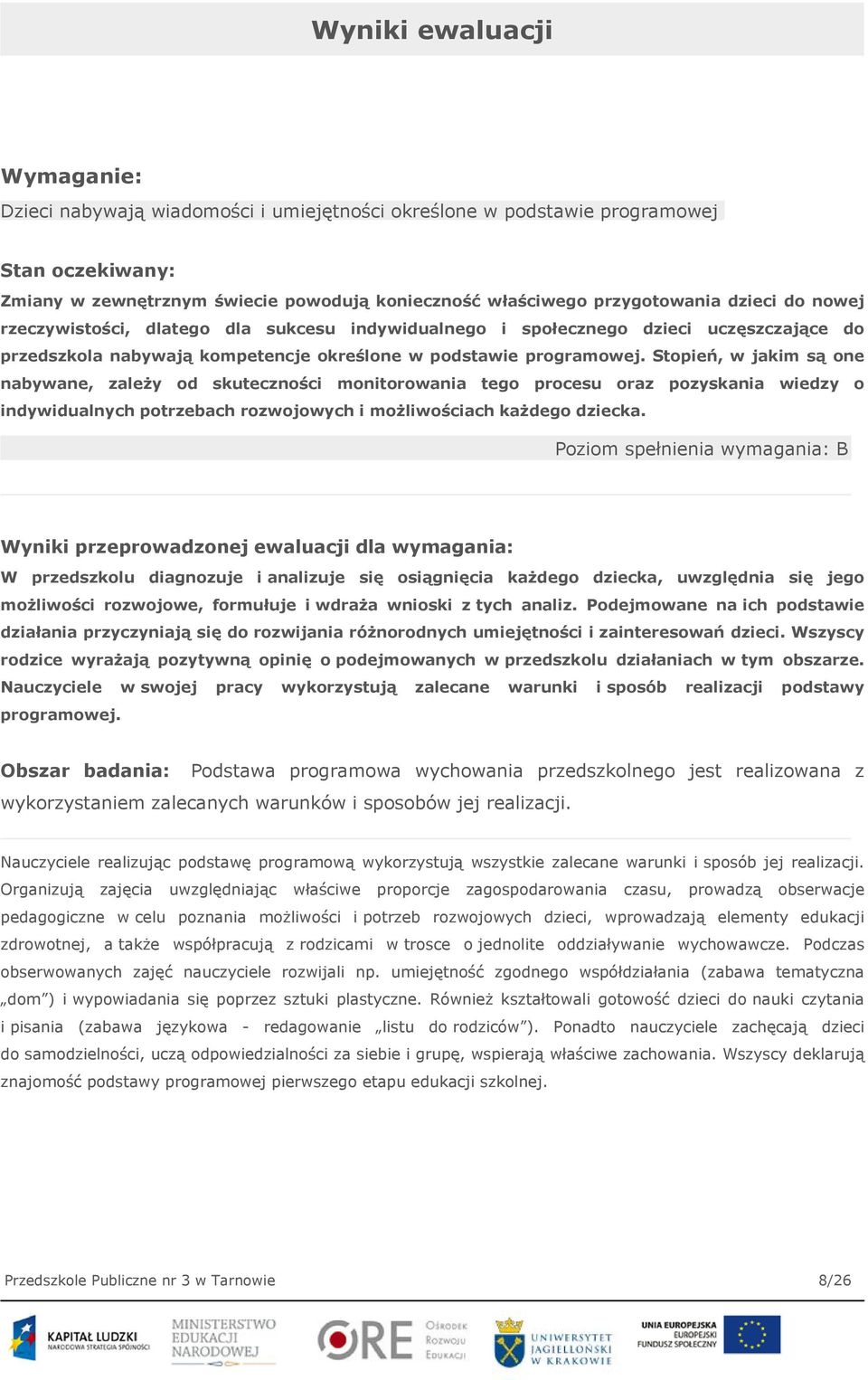 Stopień, w jakim są one nabywane, zależy od skuteczności monitorowania tego procesu oraz pozyskania wiedzy o indywidualnych potrzebach rozwojowych i możliwościach każdego dziecka.