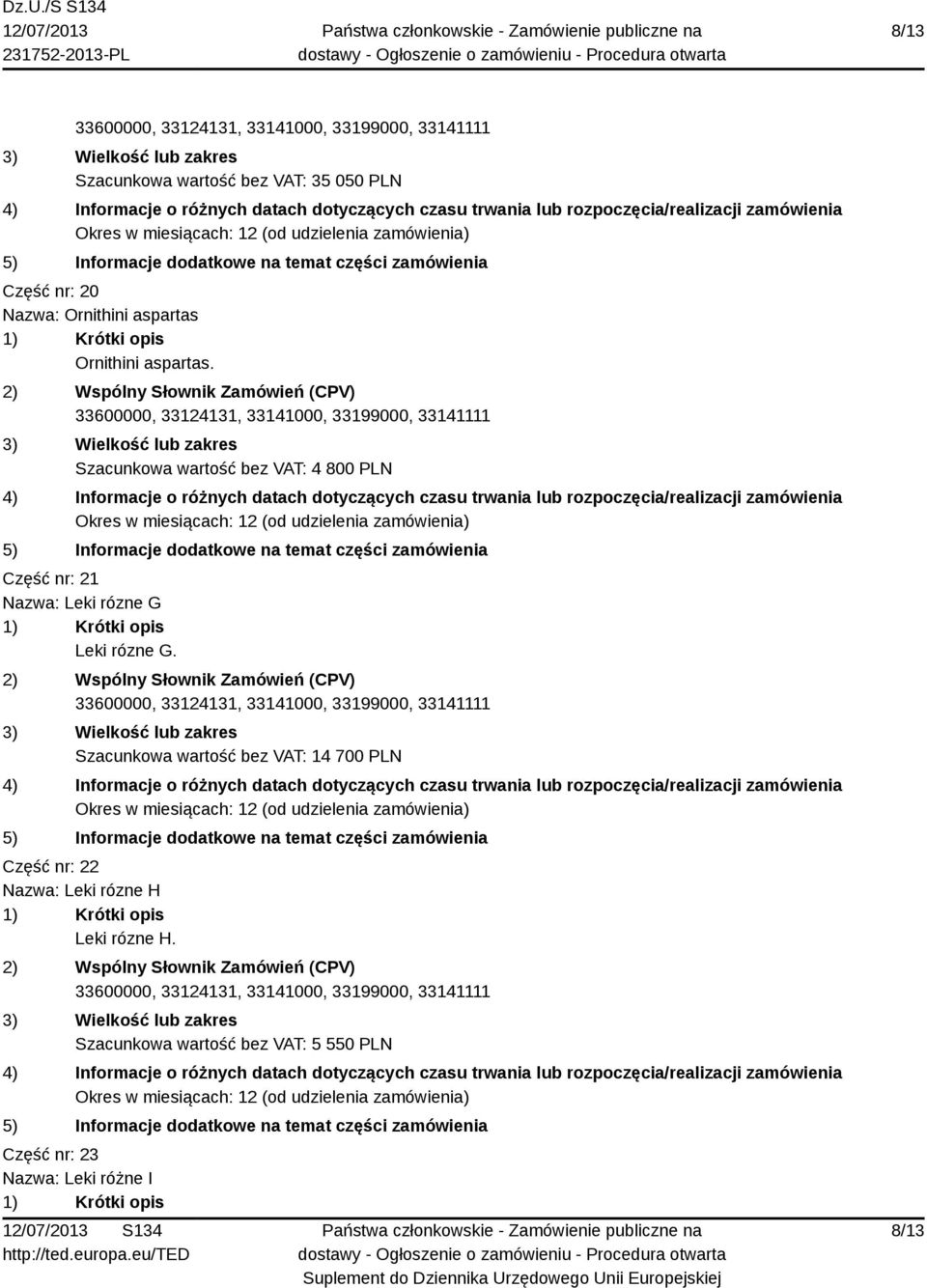 Szacunkowa wartość bez VAT: 4 800 PLN Część nr: 21 Nazwa: Leki rózne G Leki rózne G.