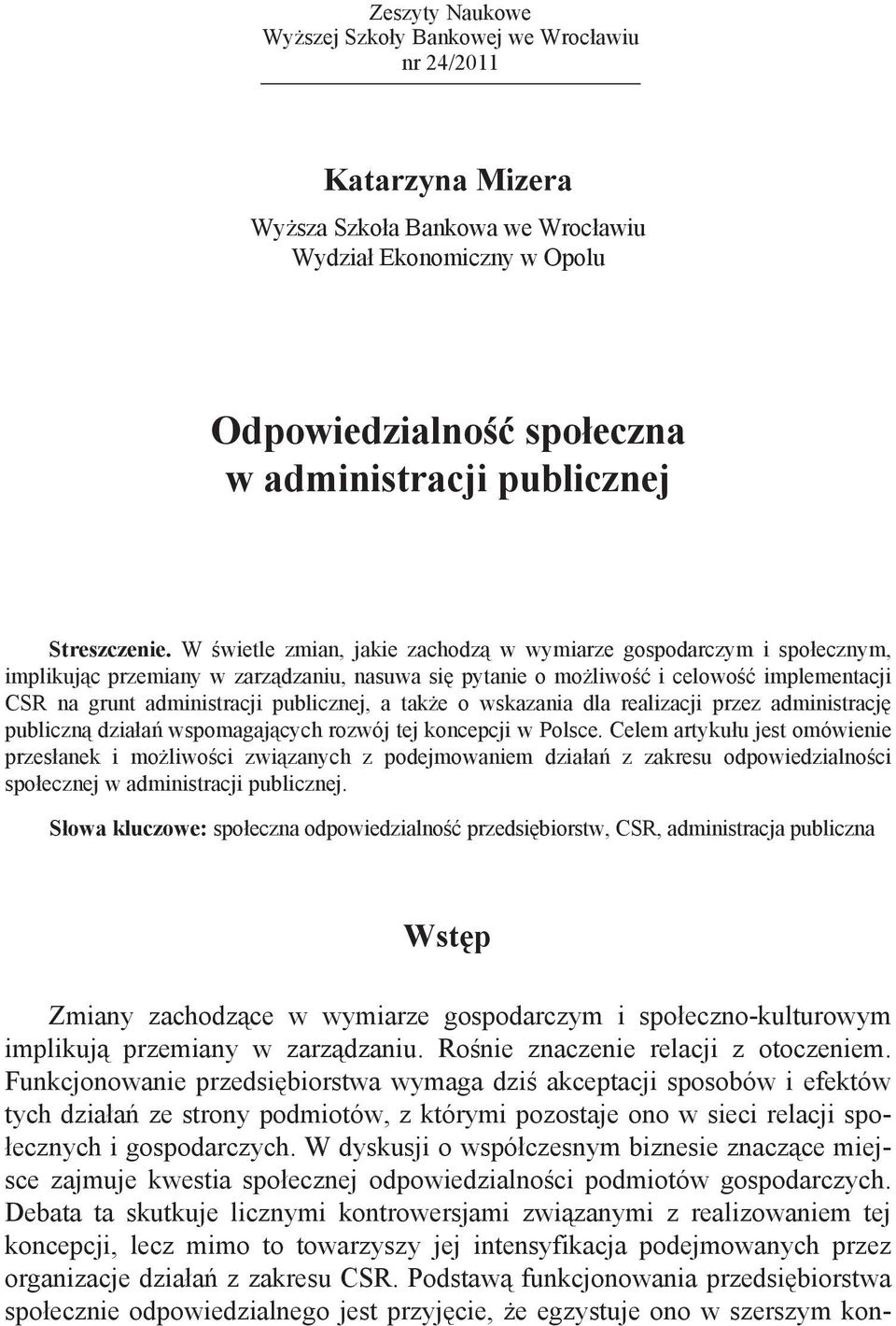 liwo#& i celowo#& implementacji CSR na grunt administracji publicznej, a tak!e o wskazania dla realizacji przez administracj% publiczn$ dzia"a' wspomagaj$cych rozwój tej koncepcji w Polsce.