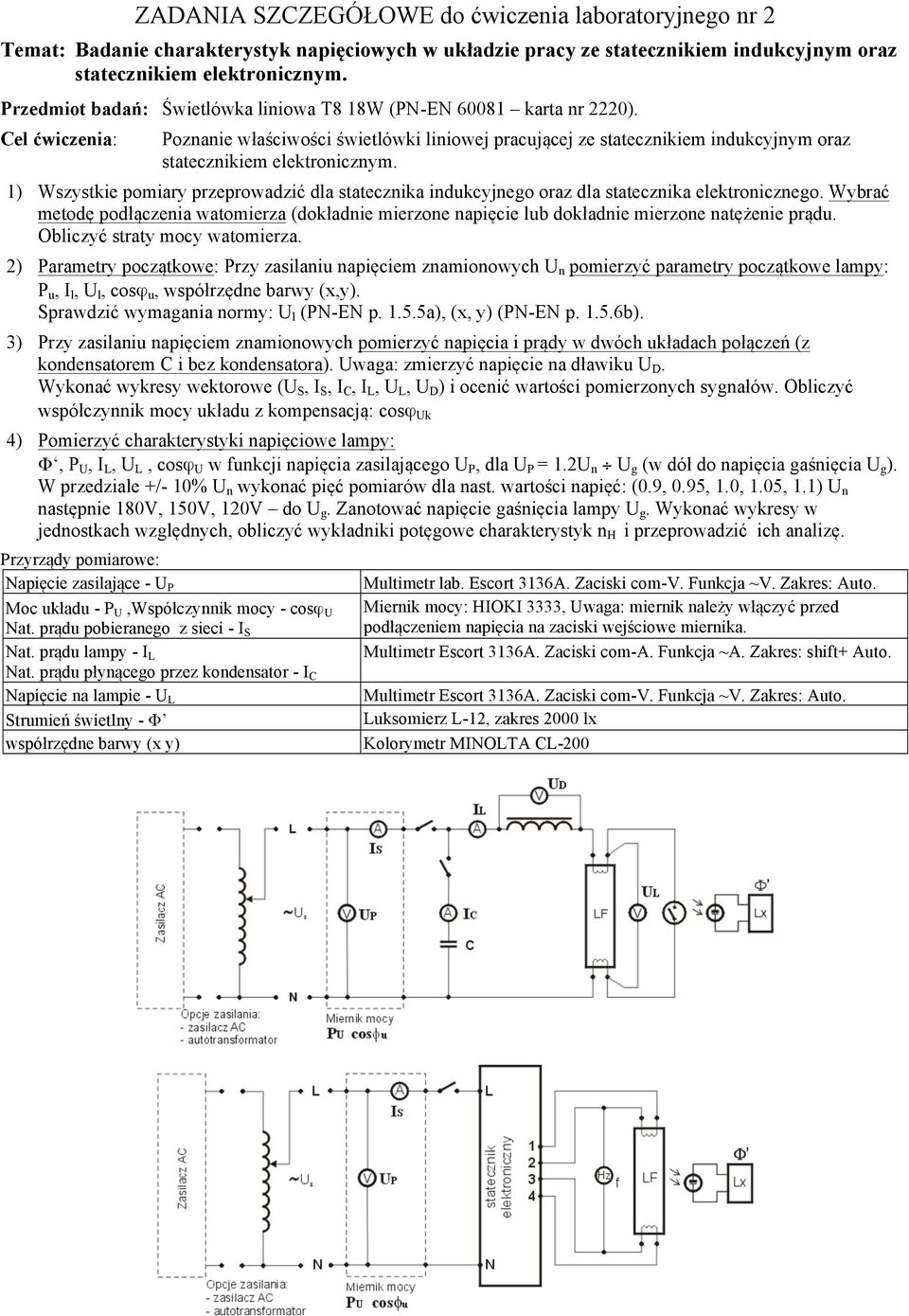 1) Wszystkie pomiary przeprowadzić dla statecznika indukcyjnego oraz dla statecznika elektronicznego.