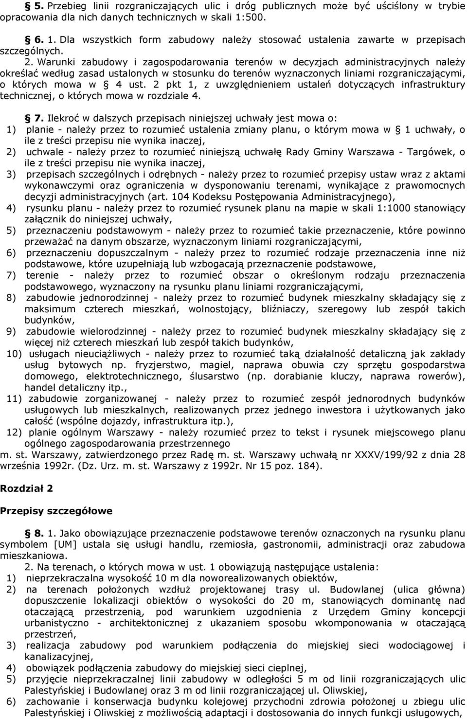 Warunki zabudowy i zagospodarowania terenów w decyzjach administracyjnych naleŝy określać według zasad ustalonych w stosunku do terenów wyznaczonych liniami rozgraniczającymi, o których mowa w 4 ust.