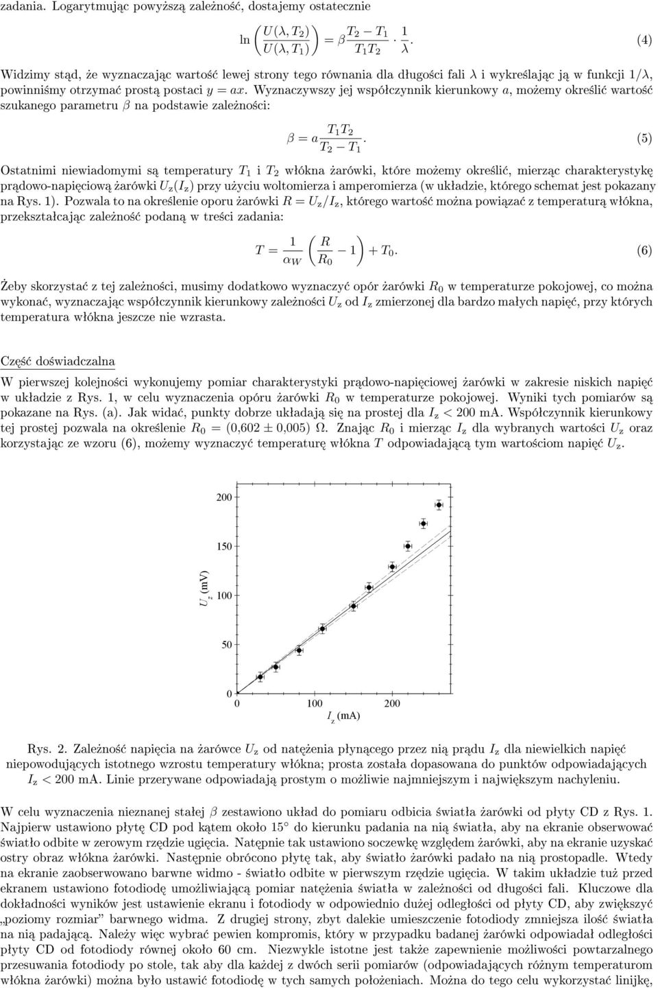 Wyznaczywszy jej wspóªczynnik kierunkowy a, mo»emy okre±li warto± szukanego parametru β na podstawie zale»no±ci: β = a T 1T 2 T 2 T 1.