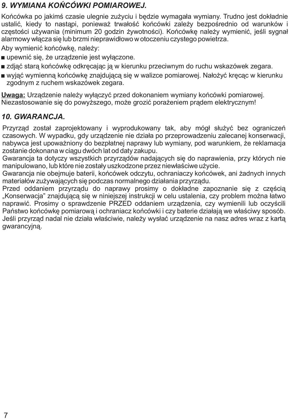 Koñcówkê nale y wymieniæ, jeœli sygna³ alarmowy w³¹cza siê lub brzmi nieprawid³owo w otoczeniu czystego powietrza. Aby wymieniæ koñcówkê, nale y: upewniæ siê, e urz¹dzenie jest wy³¹czone.