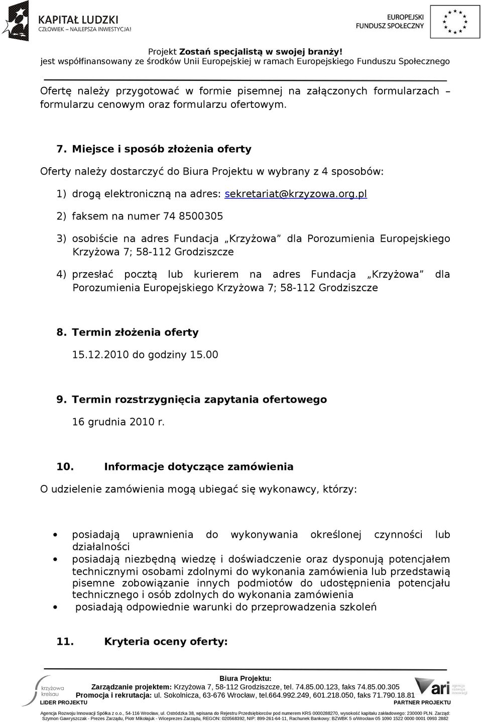 pl 2) faksem na numer 74 8500305 3) osobiście na adres Fundacja Krzyżowa dla Porozumienia Europejskiego Krzyżowa 7; 58-112 Grodziszcze 4) przesłać pocztą lub kurierem na adres Fundacja Krzyżowa dla