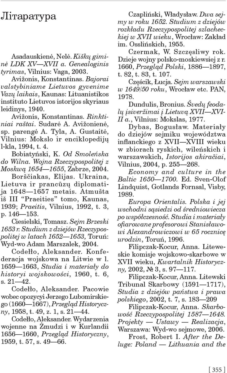 parengė A. Tyla, A. Gustaitė, Vilnius: Mokslo ir enciklopedijų l kla, 1994, t. 4. Bobiatyński, K. Od Smoleńska do Wilna. Wojna Rzeczypospolitej z Moskwą 1654 1655, Zabrze, 2004. Borščiakas, Elijas.